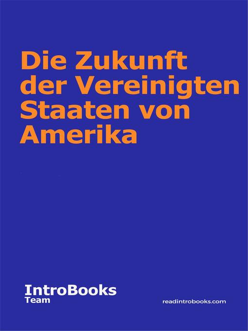 Title details for Die Zukunft der Vereinigten Staaten von Amerika by IntroBooks Team - Available